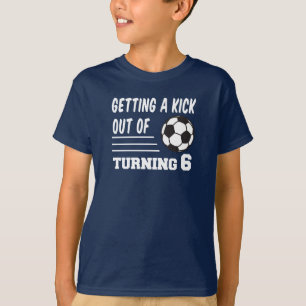 Kick Out of Turning 6 Soccer T-shirt