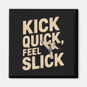 Kick Quick Feel Slick - Karate Fighter Quote Magneet (Voorkant)