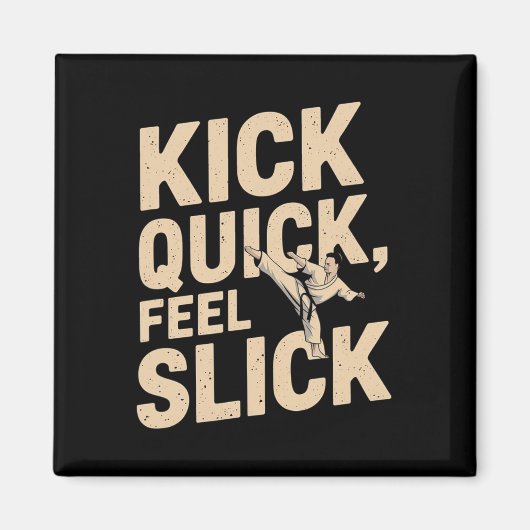 Kick Quick Feel Slick - Karate Fighter Quote  Magneet (Voorkant)