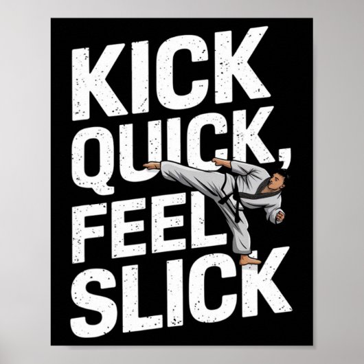 Kick Quick Feel Slick - Karatetraining Poster (Voorkant)