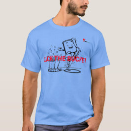 Kick the bucket, letterlijk! T-Shirt