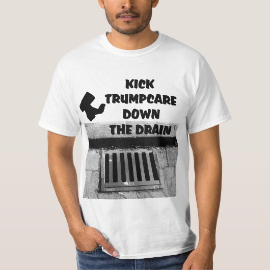 Kick Trumpcare Off Curb Down Drain Value T-shirt (Voorkant)