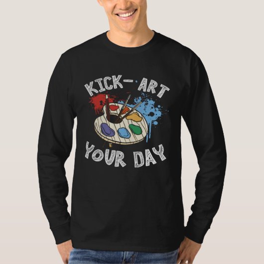 Kick Your Day Teacher Art Painter Artist T-shirt (Voorkant)
