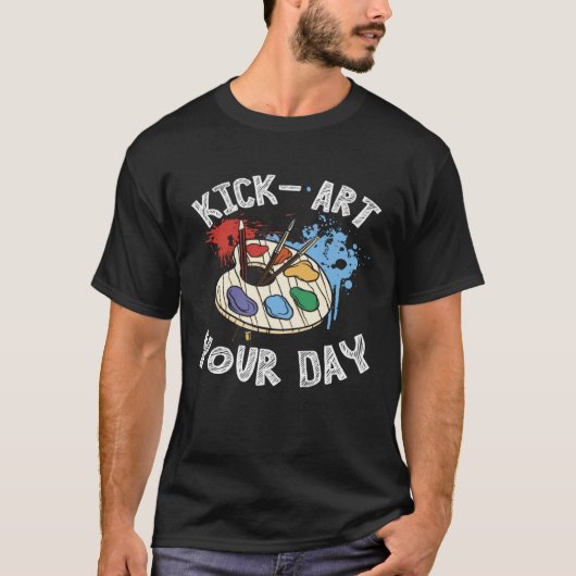 Kick Your Day Teacher Art Painter Artist T-shirt (Voorkant)