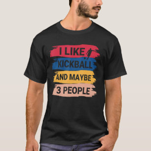 Kickball Gezegde Ik hou van kickball en misschien T-shirt
