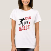 Kickball Pitcher Funny Kick My Balls T-shirt (Voorkant)