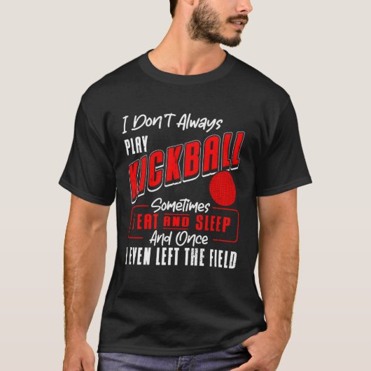 Kickball Player I Don t Always Play Kickball Kickb T-shirt (Voorkant)