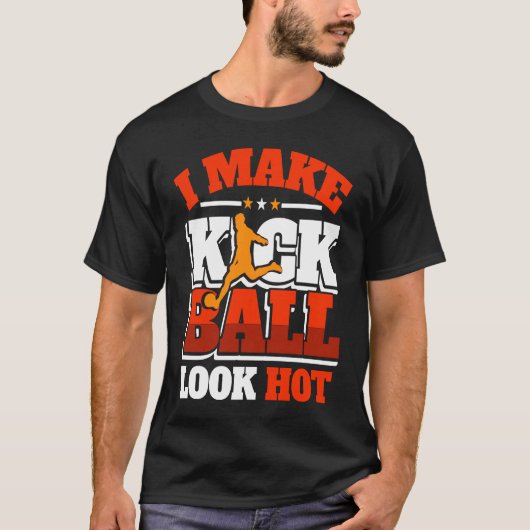 Kickball Player Look Hot Kick Ball Squad Team T-shirt (Voorkant)