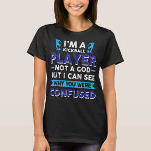 Kickballspeler Niet Een God Ik Kan Zien Waarom Je T-shirt