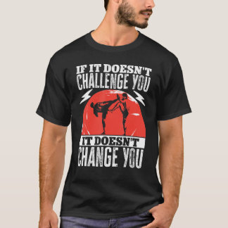 Kickboxing  als het je niet uitdaagt t-shirt
