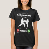 Kickboxing Is Calling I Must Go Muay Thai Hobby Ki T-shirt (Voorkant)