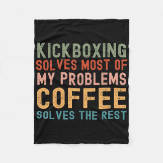 Kickboxing Solves Most Of My Problems Coffee Solve Fleece Deken
