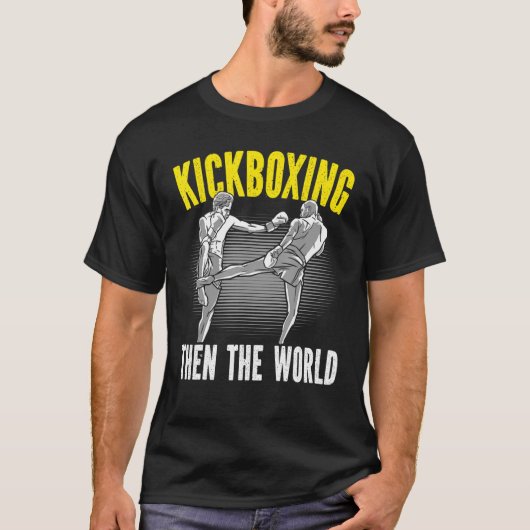 Kickboxing Then The World Kickboxer Combat Fightin T-shirt (Voorkant)