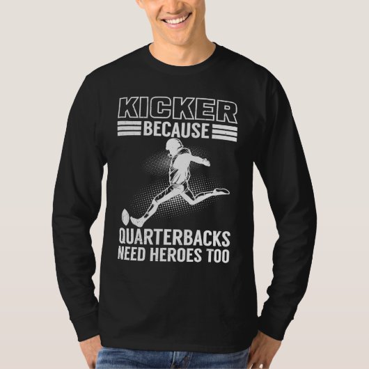 Kicker Because Quaterbacks Need Heroes Too America T-shirt (Voorkant)