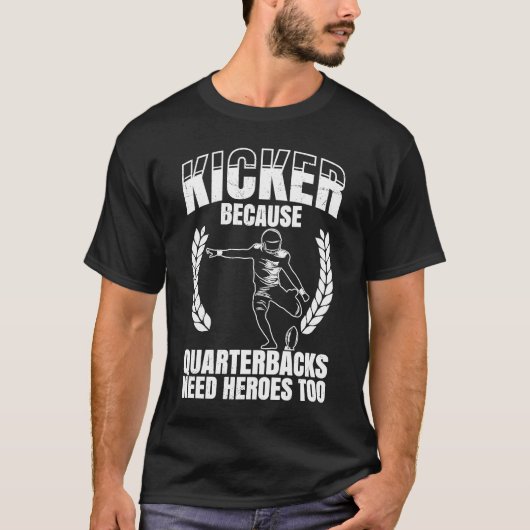 Kicker omdat Quaterbacks helden nodig hebben naar  T-shirt (Voorkant)