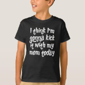 Kickin 'it Met Mam T-Shirt (Voorkant)