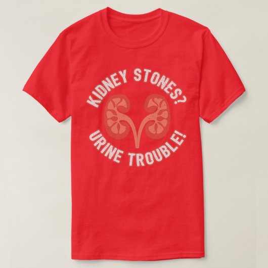 Kidney Stones Urine Trouble Funny Doctor Pun Gift T-shirt (Design voorkant)