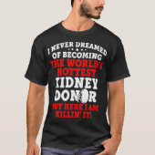 Kidney Transplant Donor Hottest Surgery Recovery G T-shirt (Voorkant)