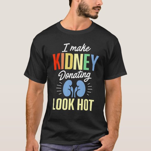 Kidney Transplant Donor Look Hot Surgery Recovery T-shirt (Voorkant)