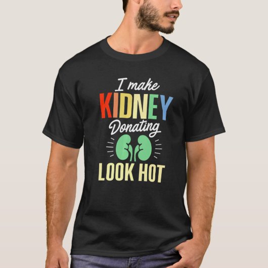 Kidney Transplant Donor Look Hot Surgery Recovery  T-shirt (Voorkant)