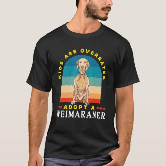 Kids are overrated adopt a Weimaraner  DINK T-shirt (Voorkant)