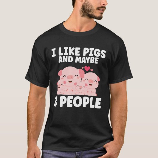 Kids I Like Pigs And Maybe 3 People T-shirt (Voorkant)