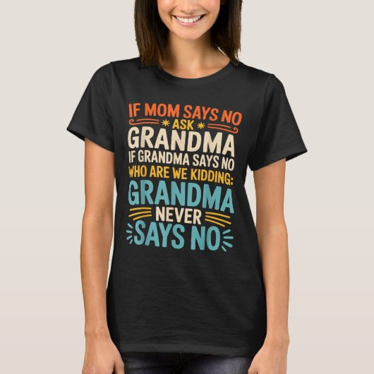 Kids If Mom Says No Ask Grandma Funny Beloved Gran T-shirt (Voorkant)