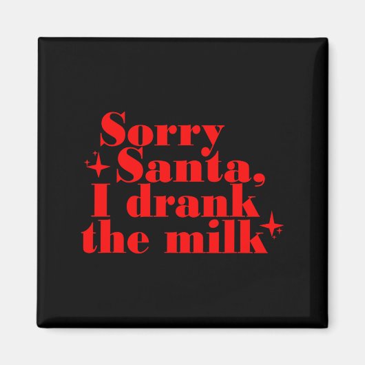 Kids Kids Sorry Santa I Drank The Milk, My 1st Chr Magneet (Voorkant)