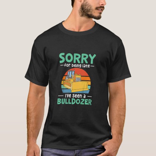 Kids Sorry for being late I've seen a bulldozer T-shirt (Voorkant)