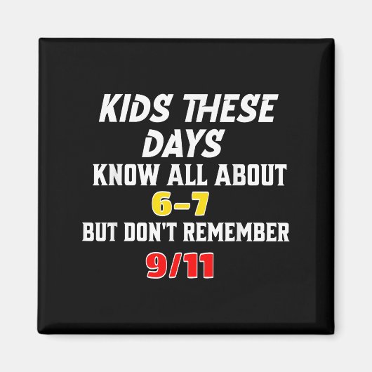 Kids These Days 6 7 But Don't Remember 9_11 Sarcas Magneet (Voorkant)