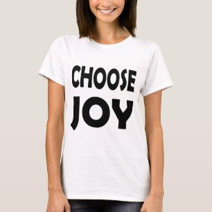 Kies dagelijks voor Joy Inspirerend geluk T-shirt