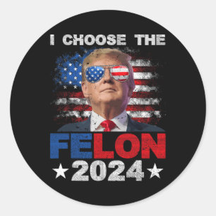 Kies de Felon 2024 Steun Trump 2024 Veroordeeld Ronde Sticker