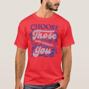 Kies degenen die u kiezen door Tobe Fonseca T-shirt