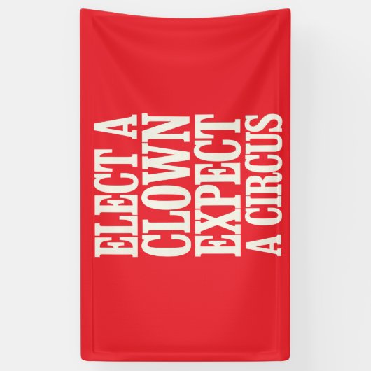 Kies een clown en verwacht een circus tegen Trump Spandoek (Verticaal)
