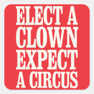 Kies een clown en verwacht een circus tegen Trump Vierkante Sticker