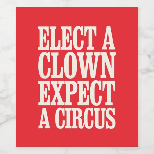 Kies een clown en verwacht een circus tegen Trump Wijn Etiket (Enkel label)