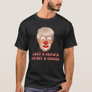 Kies een clown verwacht een circus anti Donald Tru T-shirt