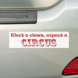 Kies een clown, verwacht een circus! Anti Trump Bumpersticker