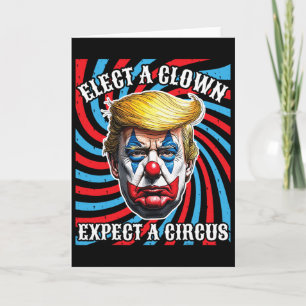 Kies een clown, verwacht een circus, anti Trump Kaart
