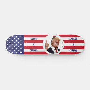 Kies een clown, verwacht een circus - anti-Trump o Persoonlijk Skateboard