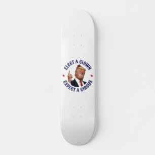 Kies een clown, verwacht een circus - Donald Trump Persoonlijk Skateboard