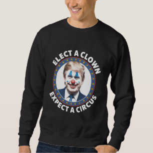 Kies een clown, verwacht een circus grappige polit trui