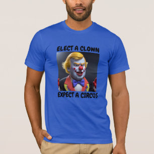 KIES EEN CLOWN, VERWACHT EEN CIRCUS T-SHIRT