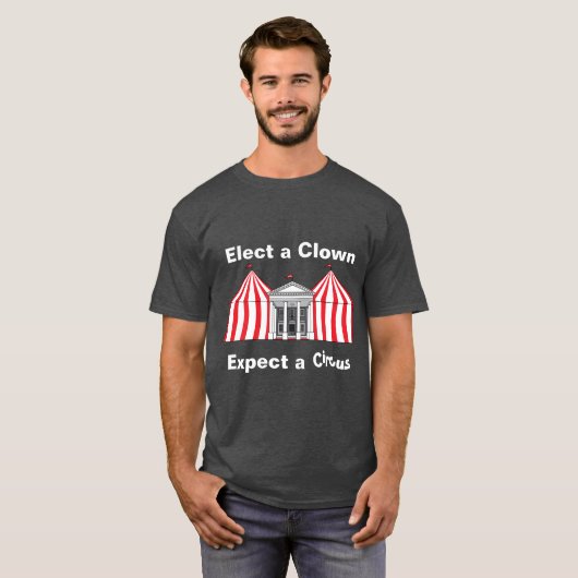 Kies een clown, verwacht een circus T-shirt (Voorkant volledig)