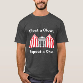 Kies een clown, verwacht een circus T-shirt