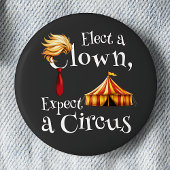 Kies een clown, verwacht een circuspolitiek ronde button 5,7 cm