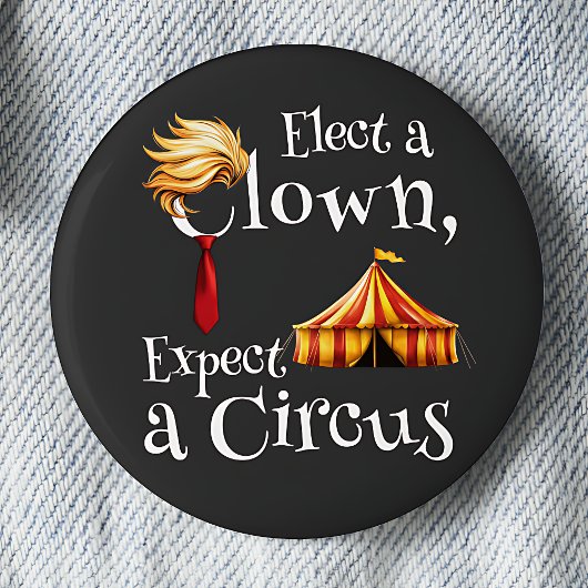 Kies een clown, verwacht een circuspolitiek ronde button 5,7 cm