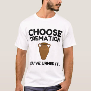 Kies een crematie die je hebt besteld t-shirt