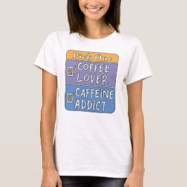 Kies één - koffie of cafeïne t-shirt