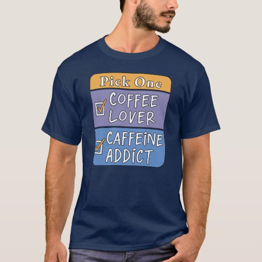 Kies één - koffie of cafeïne t-shirt (Voorkant)